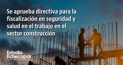 Se Aprueba Directiva Para La Fiscalización En Seguridad Y Salud En El Trabajo En El Sector