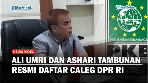 Ali Umri Dan Ashari Tambunan Disebut Resmi Daftar Caleg DPR RI Dapil