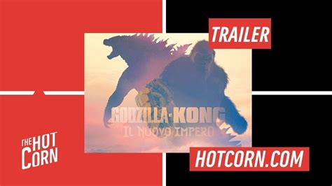 Godzilla E Kong Il Nuovo Impero Il Primo Trailer I Hot Corn Youtube