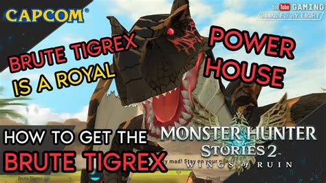 Monster Hunter Stories 2 Wings Of Ruin How To Get The Brute Tigrex