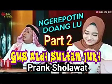 Episode Gus Aldi Sultan Juki Prank Sholawat Si Manis Putri Auto