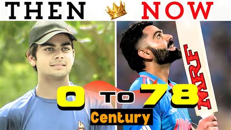 Virat Kohli Success Then Vs Now Virat Kohli 0 To 78 Century Virat