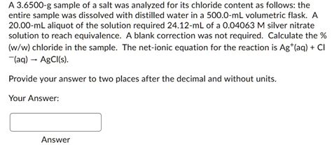 Solved A 36500 G Sample Of A Salt Was Analyzed For Its Chloride