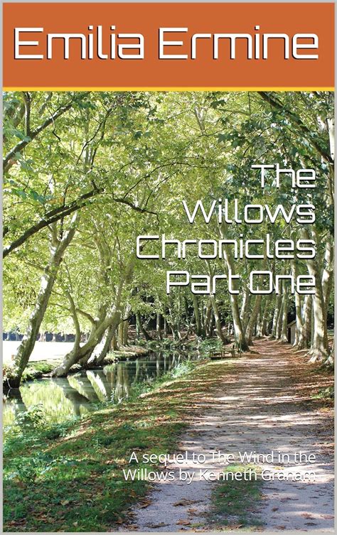 The Willows Chronicles Part One A Sequel To The Wind In The Willows