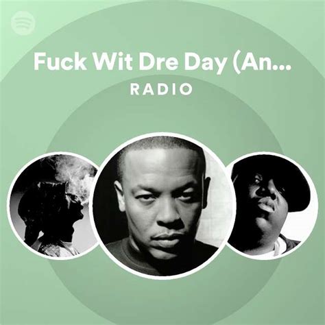 Fuck Wit Dre Day And Everybody S Celebratin Radio Playlist By Spotify Spotify