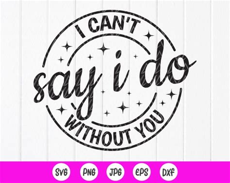 I Can T Say I Do Without You Svg Bridal Party Svg Etsy