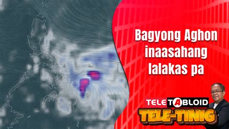 Tele Tinig Bagyong Aghon Inaasahang Lalakas Pa May