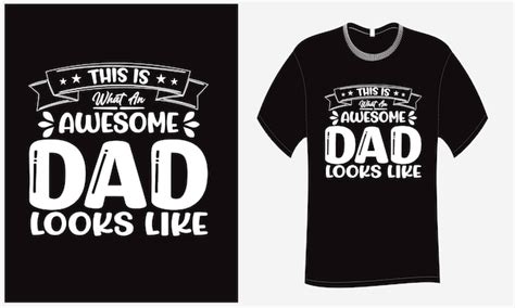 Premium Vector This Is What An Awesome Dad Looks Like T Shirt Svg Cut