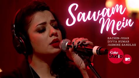 Sawan Mein Sachin Jigar Divya Kumar And Jasmine Sandlas Coke Studio