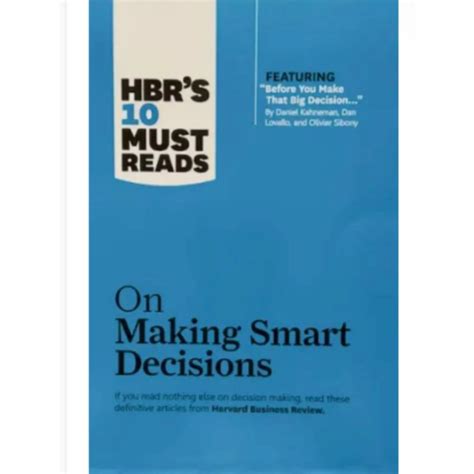 H B R's 10 Must Reads On Making Smart Decisions (with Featured Article Before You Make That Big Decision