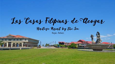 Las Casas Filipinas De Acuzar Day Tour In Bagac Bataan Iwander