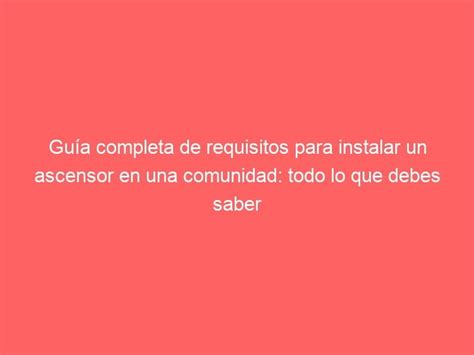 Guía completa de requisitos para instalar un ascensor en una comunidad