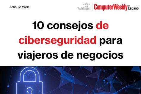 10 Consejos De Ciberseguridad Para Viajeros De Negocios Computer Weekly