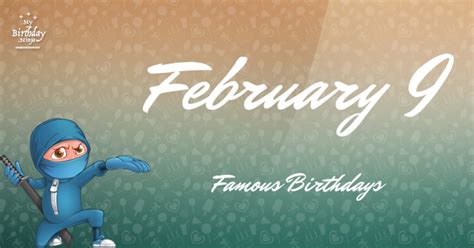 February 9 Famous Birthdays You Wish You Had Known #7