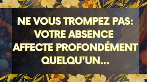 Message De L Univers Ne Vous Trompez Pas Votre Absence Affecte