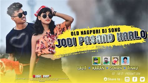 New Nagpuri Dj Song Old Nagpuri Dj Song Jodi Pasand Karlo Hard