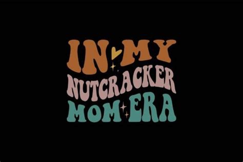 In My Nutcracker Mom Era Graphic By Graphixee Creative Fabrica