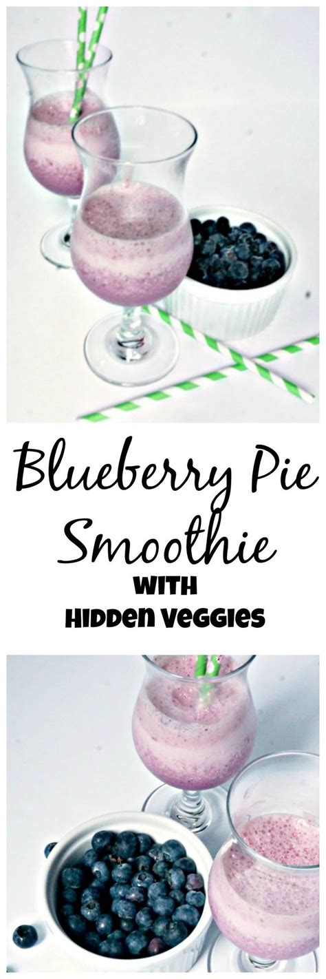 Blueberry Pie Smoothie With Hidden Veggies Blueberries Smoothie Real