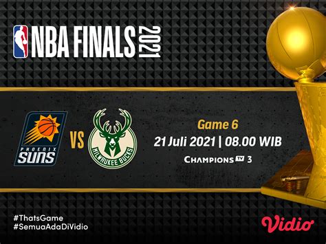 Jadwal Dan Link Live Streaming Final Nba 2021 Game 6 Milwaukee Bucks Vs