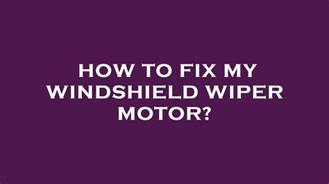 How To Fix My Windshield Wiper Motor Youtube