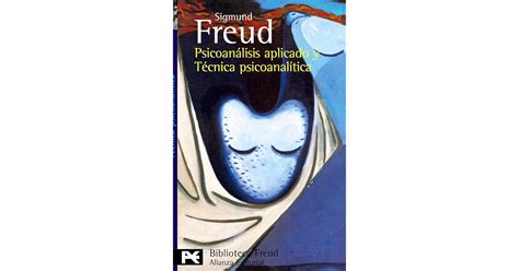 Psicoanálisis Aplicado y Técnica Psicoanalítica by Sigmund Freud