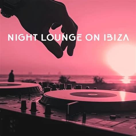 Play Night Lounge On Ibiza Chill House Beach Party By Dj Cafe Mar And Dj Chill Set On Amazon Music