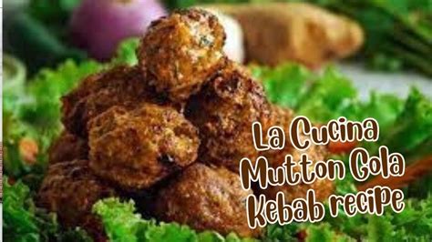 La Cucina Mutton Gola Kebab Recipe La Cucina Recipe Mutton Gola Kabab