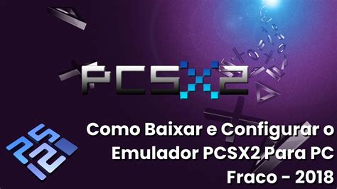 Como Baixar E Configurar O Emulador Pcsx Para Pc Fraco Youtube