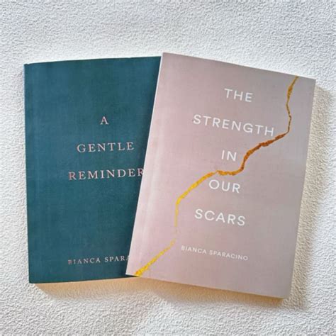 The Strength In Our Scars And A Gentle Reminder By Bianca Sparacino