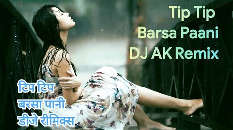 Tip Tip Barsa Pani Remix Dj Ak टिप टिप बरसा पानी डीजे Ak रीमिक्स