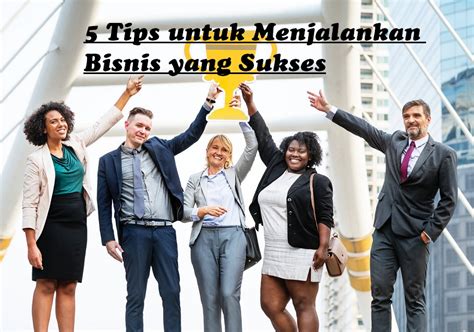 Tips Untuk Menjalankan Bisnis Yang Sukses Peluang Bisnis Sukabumi