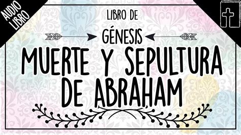 G Nesis Muerte Y Sepultura De Abraham Biblia Reina Valera Leamos La