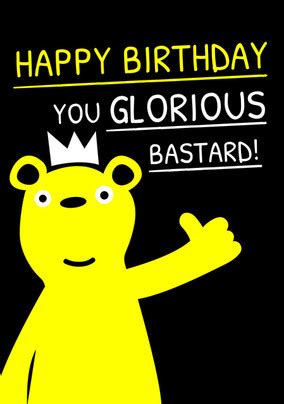 Happy Birthday You Glorious Bastard Card Funky Pigeon