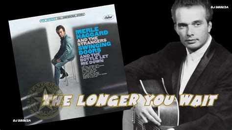 Merle Haggard The Longer You Wait Youtube