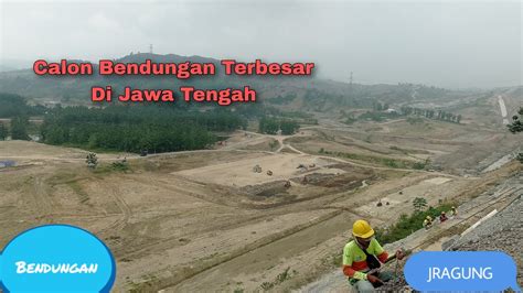 UPDATE PROYEK PEMBANGUNAN BENDUNGAN JRAGUNG PT WIKA BRP KSO 2023 YouTube