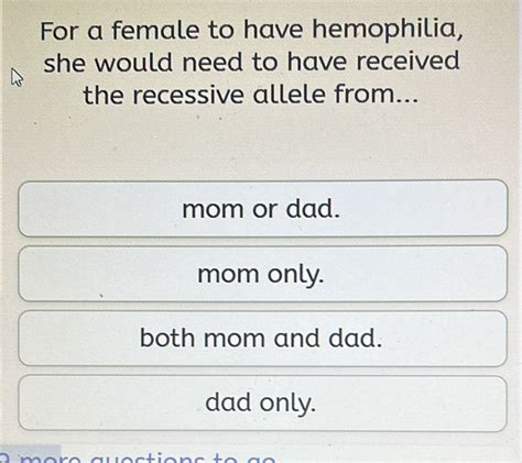 Solved For A Female To Have Hemophilia She Would Need To Have