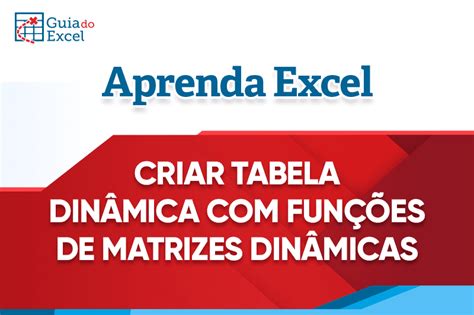 Criar Tabela Dinâmica Funções de Matrizes no Excel Guia do Excel