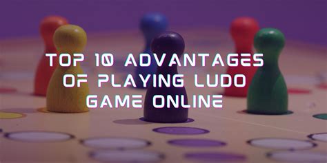 Top Advantages Of Playing Ludo Game Online