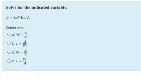 Solved Solve for the indicated variable. A=LW for L Select | Chegg.com