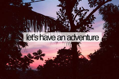 Lets Have An Adventure Pictures Photos And Images For Facebook