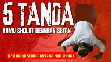 5 TANDA TANDA SHALAT DIGANGGU OLEH SYAITON APAKAH KAMU PERNAH MENGALAMI