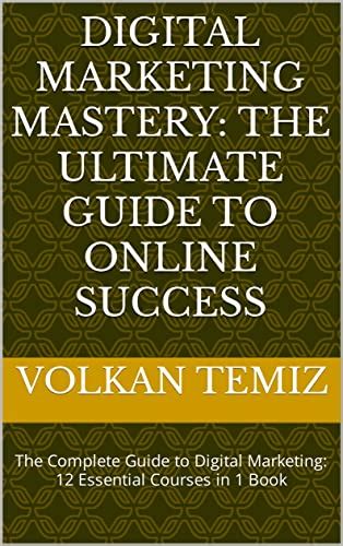 Digital Marketing Mastery The Ultimate Guide To Online Success The