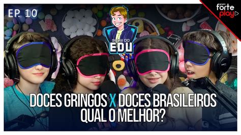 DOCES GRINGOS VS DOCES BRASILEIROS QUAL O MELHOR SHOW Do EDU 010