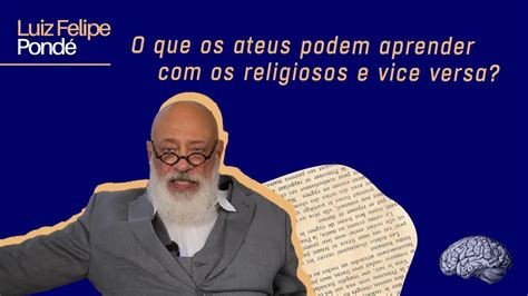 O Que Os Ateus Podem Aprender Os Religiosos E Vice Versa Luiz