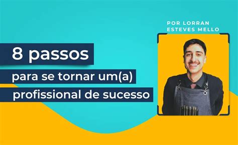 Passos Para Se Tornar Uma Pessoa Profissional De Sucesso Gx