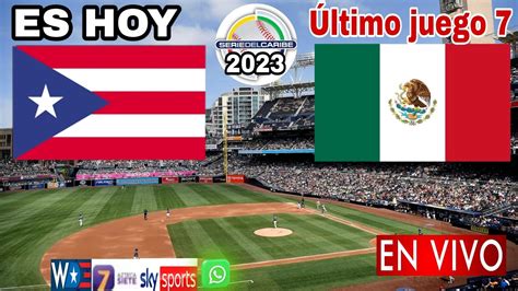 Donde ver Puerto Rico vs México en vivo juego 7 última fecha Serie