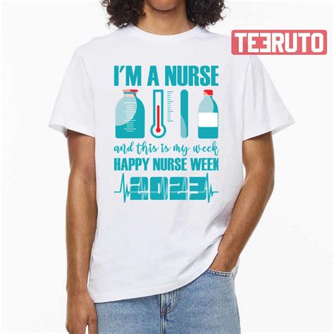 Nurses Day Lm A Nurse And This Is My Week Happy Nurse Week 2023 Unisex T Shirt Teeruto