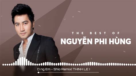 Nguyễn Phi Hùng Dáng Em Shio Remix Ok Vinahouse Youtube