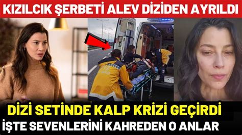 Kızılcık Şerbeti Alev Müjde Uzman Kalp Krizi Geçirdi Diziden Ayrıldı