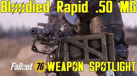 Fallout 76 Weapon Spotlights Bloodied Rapid 50 Cal Machine Gun Youtube